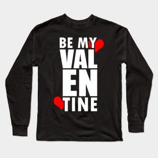 Be My Valentine Long Sleeve T-Shirt